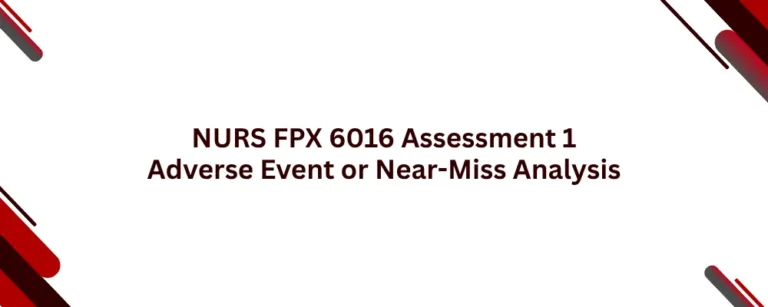 NURS FPX 6016 Assessment 1 Adverse Event or Near-Miss Analysis