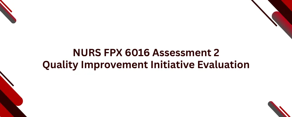 NURS FPX 6016 Assessment 2 Quality Improvement Initiative Evaluation