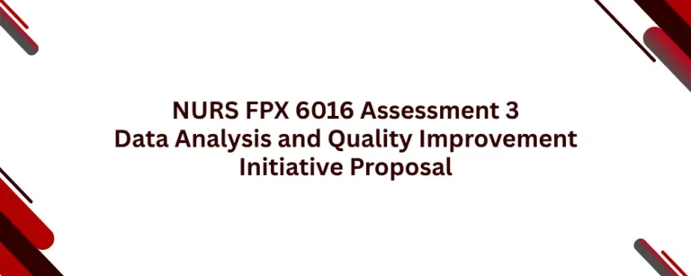 NURS FPX 6016 Assessment 3 Data Analysis and Quality Improvement Initiative Proposal